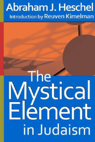Title: The Mystical Element in Judaism, Author: Abraham J. Heschel