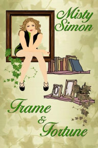 Title: Frame and Fortune, Author: Misty Simon