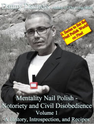 Title: Mentality Nail Polish - Notoriety and Civil Disobedience Volume 1, Author: Danny Dannels