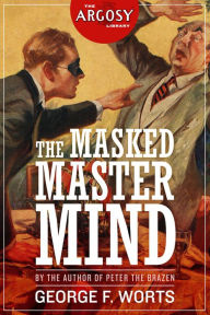 Title: The Masked Master Mind (The Argosy Library), Author: George F. Worts