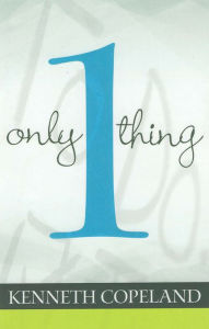 Title: Only One Thing, Author: Kenneth Copeland