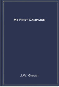 Title: My First Campaign, Author: J. W. Grant