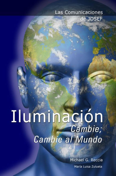 Las Comunicaciones de Josef: Iluminacion - Cambie; Cambie al Mundo