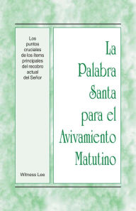 Title: La Palabra Santa para el Avivamiento Matutino - Los puntos cruciales de los items principales del recobro actual del Senor, Author: Witness Lee