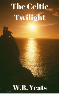 Title: The Celtic Twilight, Author: William Butler Yeats