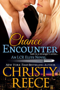 Title: Chance Encounter, An LCR Elite Novel, Author: Christy Reece