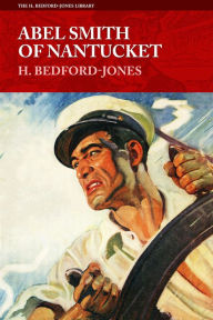 Title: Abel Smith of Nantucket, Author: H. Bedford-Jones