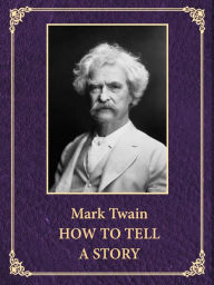 Title: How To Tell A Story, Author: Mark Twain