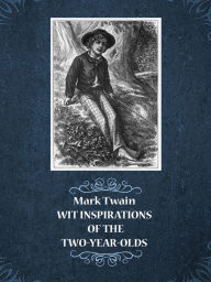 Title: Wit Inspirations of the Two-year-olds, Author: Mark Twain