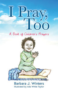 Title: I Pray, Too, Author: Barbara J. Winters