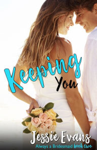 Title: Keeping You, Author: Jessie Evans