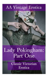 Title: Lady Pokingham: Classic Victorian Erotica: Part I, Author: Anna Austin