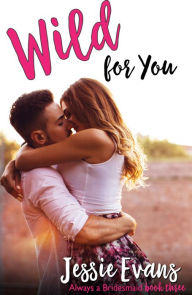 Title: Wild For You, Author: Jessie Evans