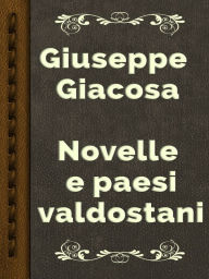 Title: Novelle e paesi valdostani, Author: Giuseppe Giacosa