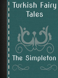 Title: The Simpleton, Author: Turkish Fairy Tales