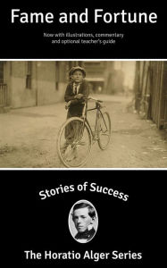 Title: Stories of Success: Fame and Fortune (Illustrated), Author: Horatio Alger Jr.