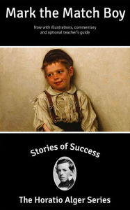 Title: Stories of Success: Mark The Match Boy (Illustrated), Author: Horatio Alger Jr.