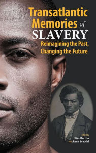 Title: Transatlantic Memories of Slavery: Remembering the Past, Changing the Future - Student Edition, Author: Elisa Bordin