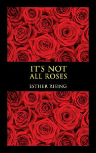 Title: It's Not All Roses, Author: Esther Rising