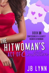 Title: The Hitwoman's Act of Contrition, Author: JB Lynn