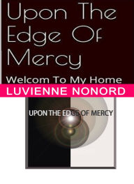 Title: Upon The Edge Of Mercy, Author: Luvienne Nonord