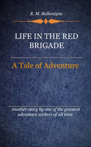 Title: Life in the Red Brigade, Author: Ballantyn R. M.