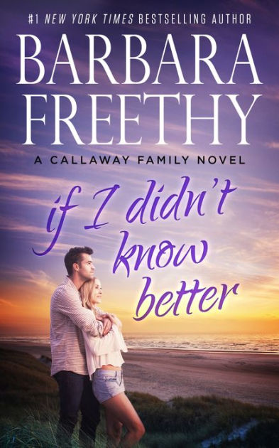 If I Didn't Know Better (Callaways Series #9) by Barbara Freethy ...