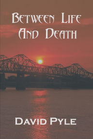 Title: Between Life and Death, Author: David Pyle