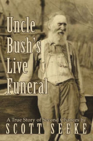 Title: Uncle Bush's Live Funeral, Author: Scott Seeke