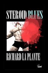 Title: Steroid Blues, Author: Richard La Plante