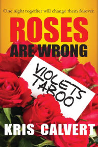 Title: Roses are Wrong, Violets Taboo, Author: Kris Calvert