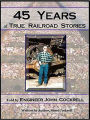 45 Years of True Railroad Stories