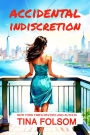 Accidental Indiscretion: Spicy Billionaire romance with flying sparks, sizzling secrets, chance encounters, passionate affairs, and more