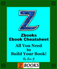 Title: Zbooks Ebook Cheatsheet - All You Need to Build Your Book, Author: Eric Z