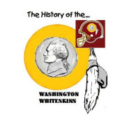 Title: The History of the Washington Whiteskins, Author: Michael Phillips