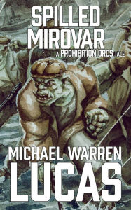 Title: Spilled Mirovar, Author: Michael Warren Lucas