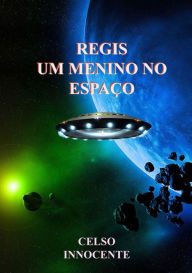 Title: Regis, Um Menino No EspaCo, Author: Celso Innocente