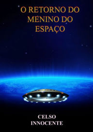 Title: O Retorno Do Menino Do EspaCo, Author: Celso Innocente