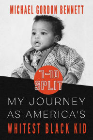 Title: 7 10 Split: My Journey As America's Whitest Black Kid, Author: Michael Gordon Bennett