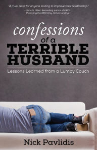 Title: Confessions Of A Terrible Husband: Lessons Learned from a Lumpy Couch, Author: Nick Pavlidis