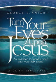 Title: Turn Your Eyes Upon Jesus, Author: George R. Knight