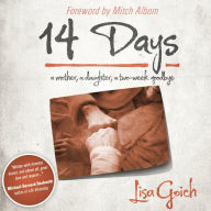 Title: 14 Days: A Mother, A Daughter, A Two Week Goodbye, Author: Lisa Goich