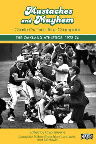 Title: Mustaches and Mayhem: Charlie O's Three Time Champions: The Oakland Athletics: 1972-74, Author: Chip Greene