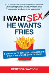 Title: I Want Sex, He Wants Fries, Author: Rebecca Watson