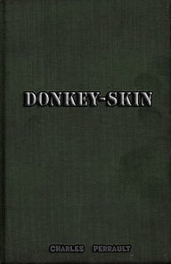 Title: Donkey-Skin (illustrated), Author: Charles Perrault