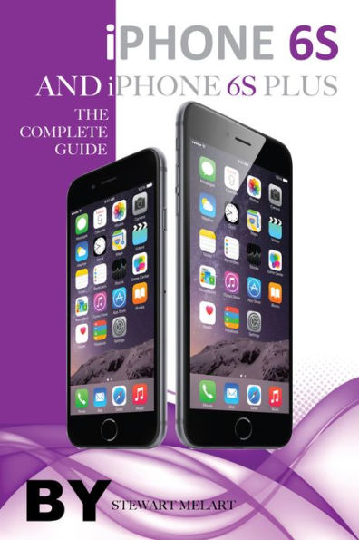 iPhone 6s and Iphone 6s Plus: The Complete Guide