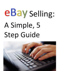 Title: eBay Selling: A Simple, 5 Step Guide, Author: Patience Jordan