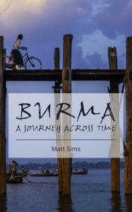 Title: Burma: A Journey Across Time, Author: Matt Sims