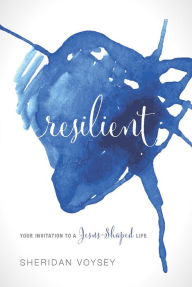 Title: Resilient: Your Invitation to a Jesus-Shaped Life, Author: Sheridan Voysey