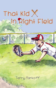 Title: That Kid in Right Field, Author: Terry Markoff